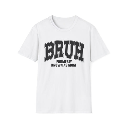 Bruh - Formerly Known As Mom T-Shirt