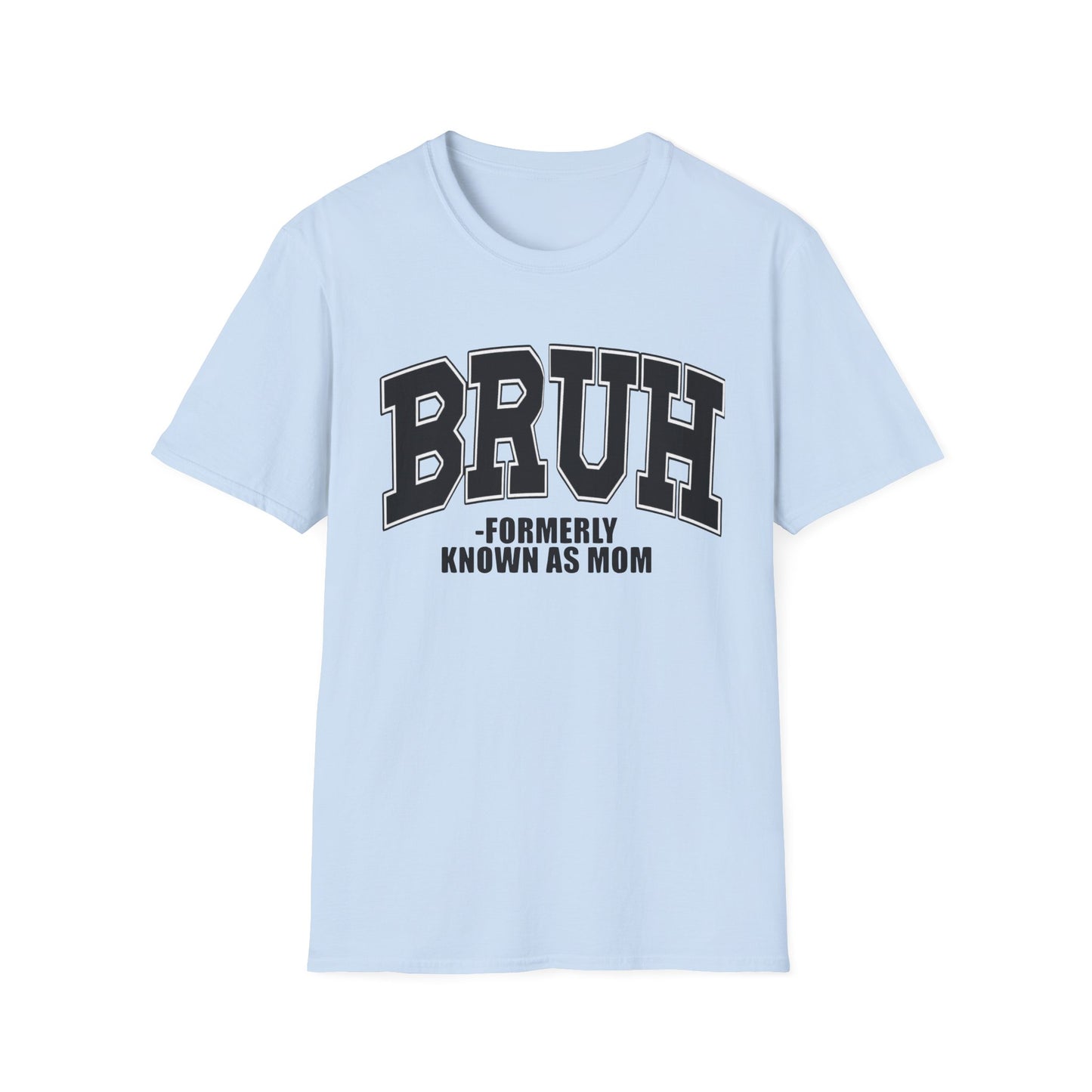 Bruh - Formerly Known As Mom T-Shirt