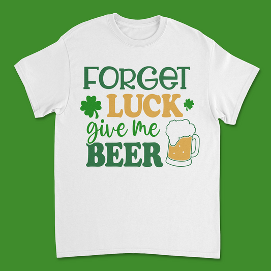 Forget Luck Give Me Beer