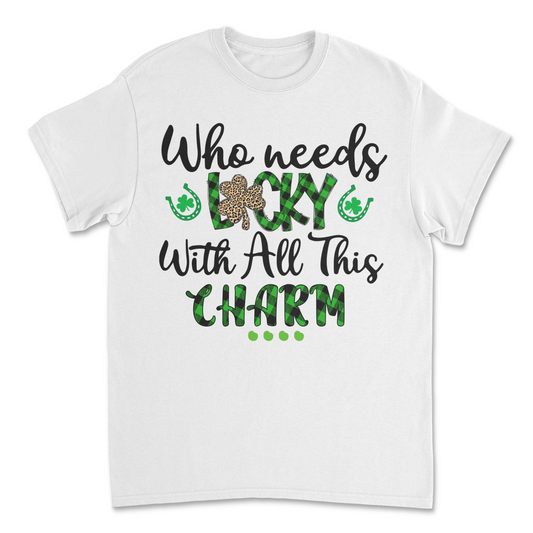 Who Needs Lucky with all the Charm Tee